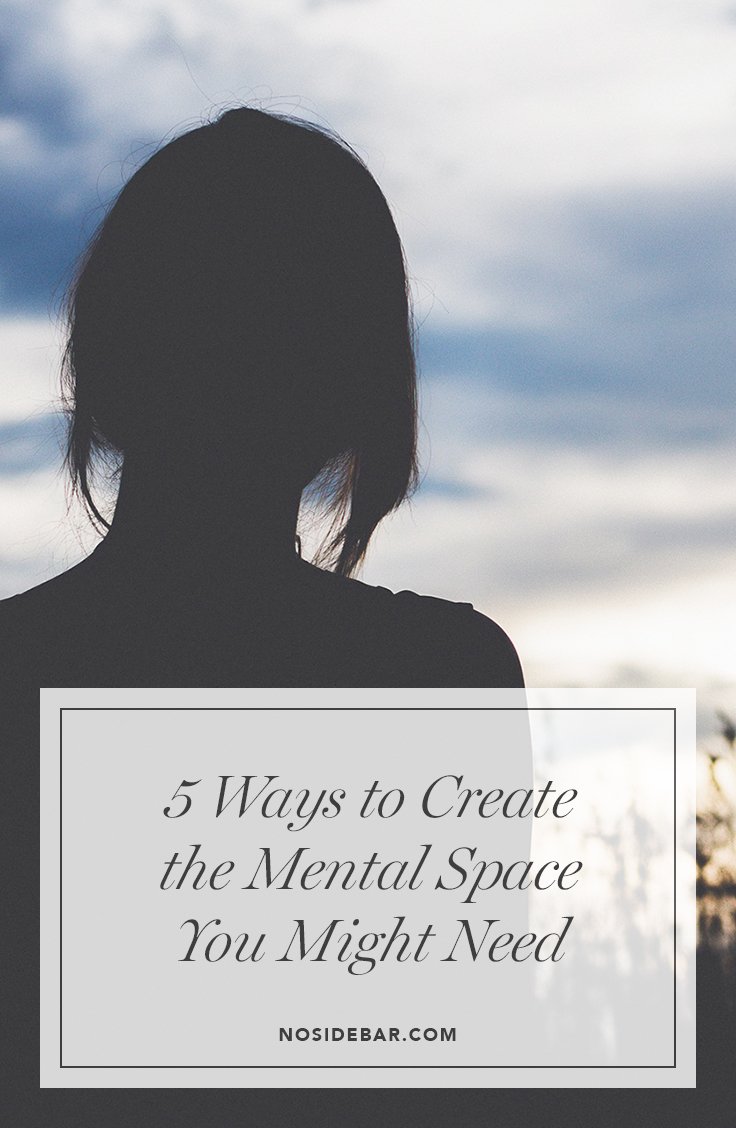 5 Ways to Create Mental Space